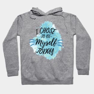 I Chose to Be Myself Today Hoodie